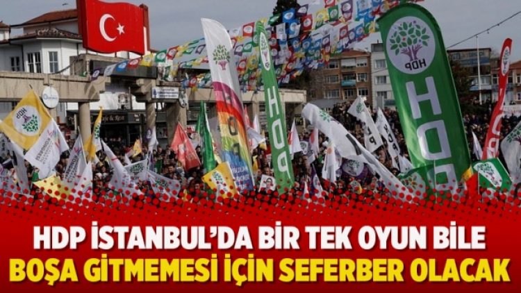 HDP İstanbul’da bir tek oyun bile boşa gitmemesi için seferber olacak