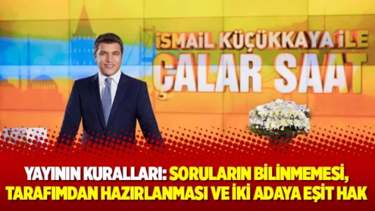Yayının kuralları: Soruların bilinmemesi, tarafımdan hazırlanması ve iki adaya eşit hak