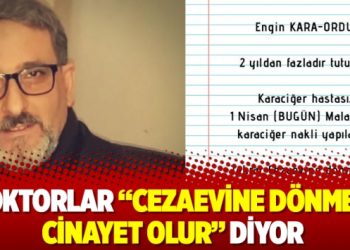 Doktorlar “Cezaevine dönmesi cinayet olur” diyor