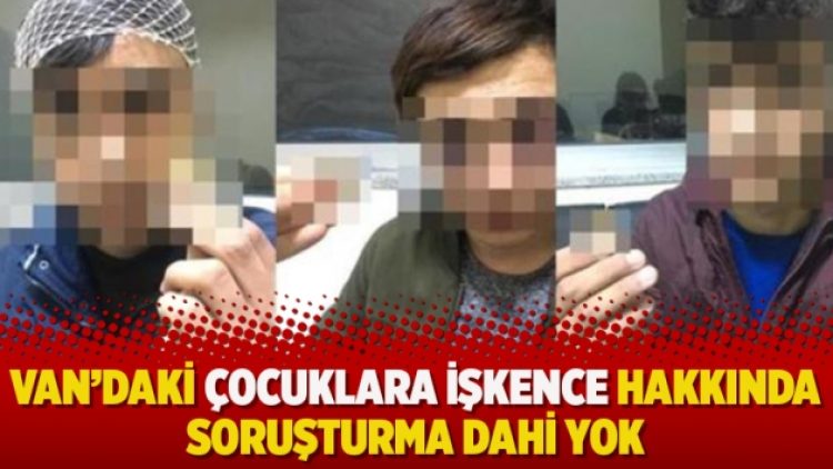 Van’daki çocuklara işkence hakkında soruşturma dahi yok