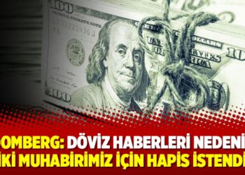 Bloomberg: Döviz haberleri nedeniyle iki muhabirimiz için hapis istendi
