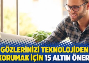 Gözlerinizi teknolojiden korumak için 15 altın öneri