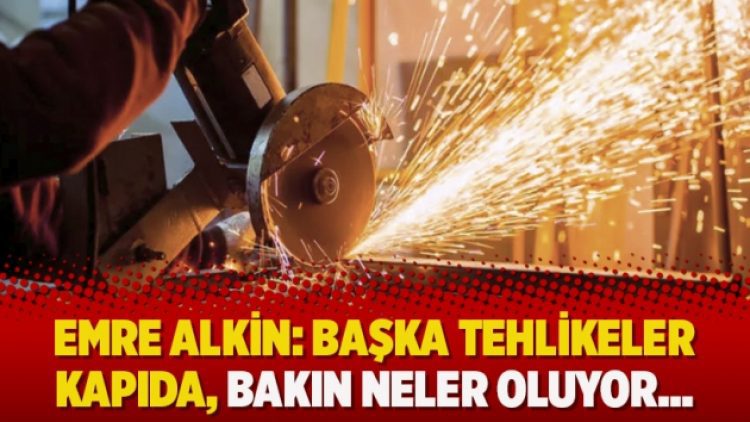 Emre Alkin: Başka tehlikeler kapıda, bakın neler oluyor…