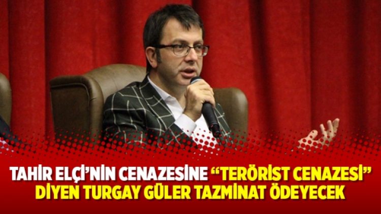 Tahir Elçi’nin cenazesine “Terörist cenazesi” diyen Turgay Güler tazminat ödeyecek