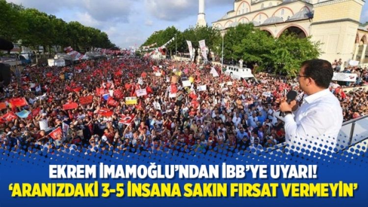 Ekrem İmamoğlu’ndan İBB’ye uyarı!