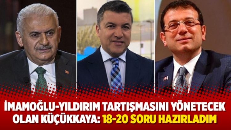 İmamoğlu-Yıldırım tartışmasını yönetecek olan Küçükkaya: 18-20 soru hazırladım