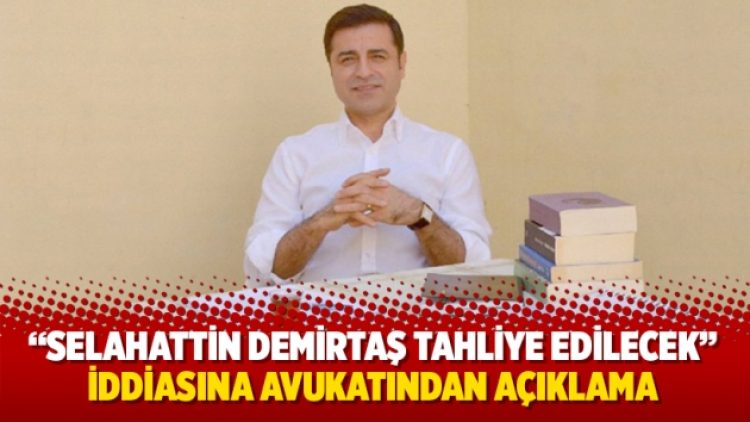 “Selahattin Demirtaş tahliye edilecek” iddiasına avukatından açıklama