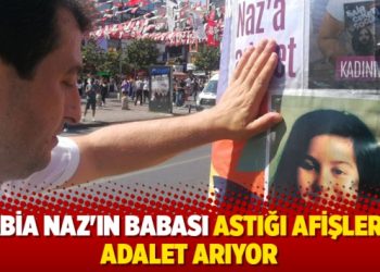 Rabia Naz’ın babası astığı afişlerle adalet arıyor