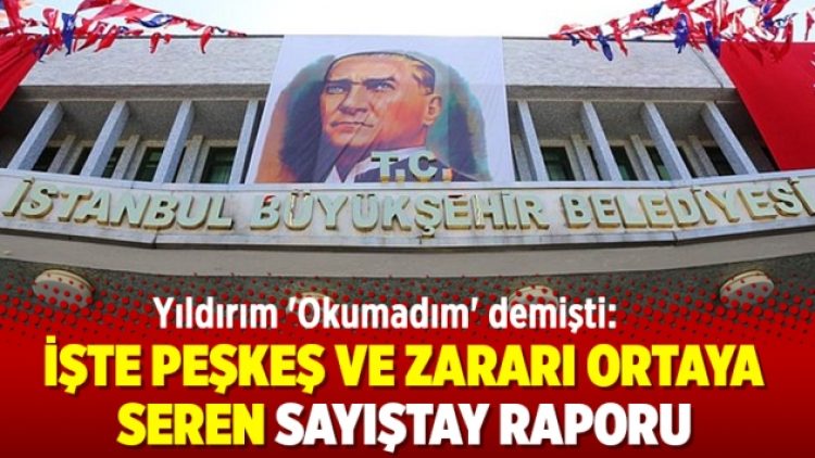 Yıldırım ‘Okumadım’ demişti: İşte peşkeş ve zararı ortaya seren Sayıştay raporu