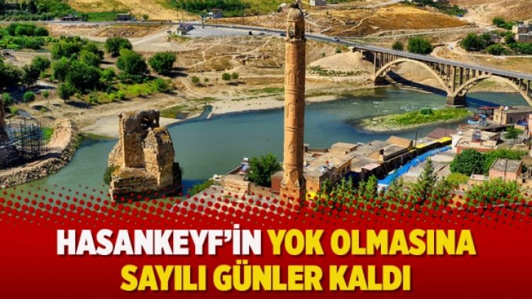 Hasankeyf’in yok olmasına sayılı günler kaldı