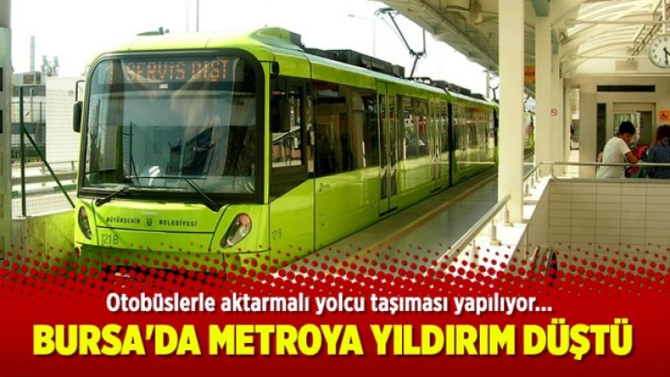 Bursa’da metroya yıldırım düştü