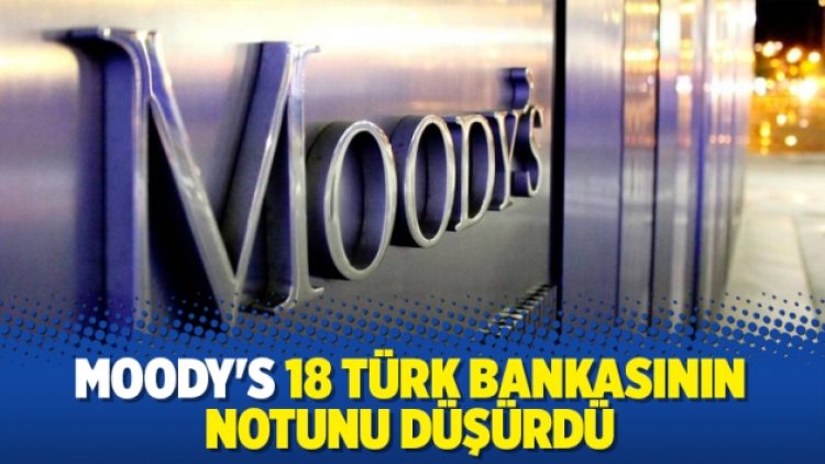 Moody’s 18 Türk bankasının notunu düşürdü