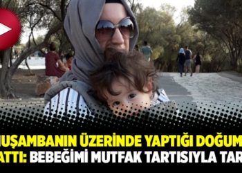 Muşambanın üzerinde yaptığı doğumu anlattı: Bebeğimi mutfak tartısıyla tarttık