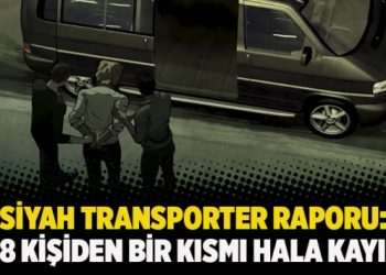 Siyah Transporter raporu: 28 kişiden bir kısmı hala kayıp