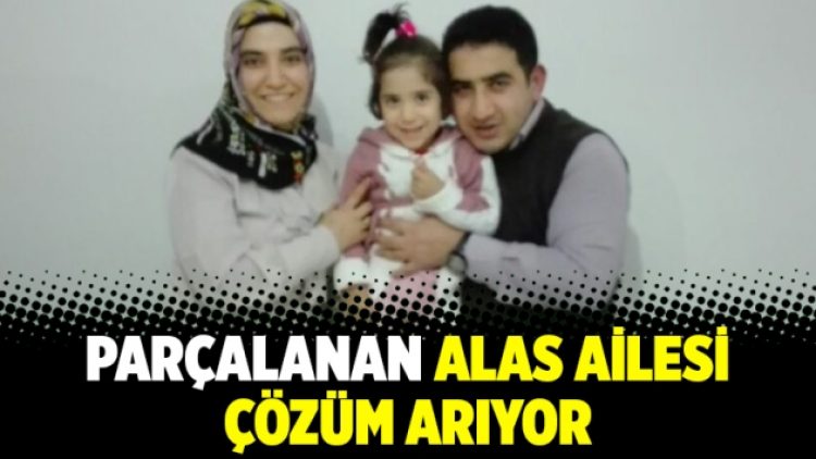 Parçalanan Alas ailesi çözüm arıyor