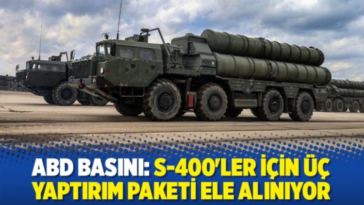 ABD basını: S-400’ler için üç yaptırım paketi ele alınıyor