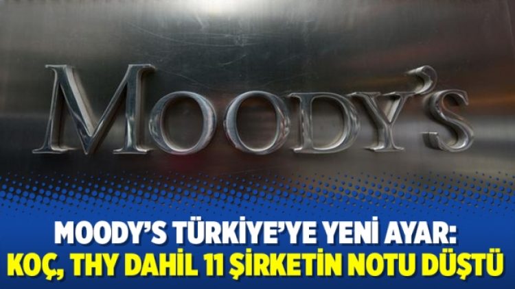 Moody’s Türkiye’ye yeni ayar: Koç, THY dahil 11 şirketin notu düştü