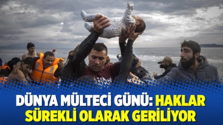Dünya Mülteci Günü: Haklar sürekli olarak geriliyor