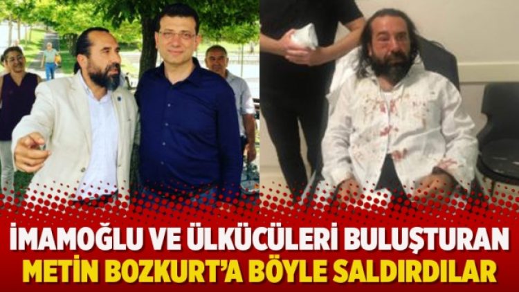 İmamoğlu ve ülkücüleri buluşturan Metin Bozkurt’a saldırdılar