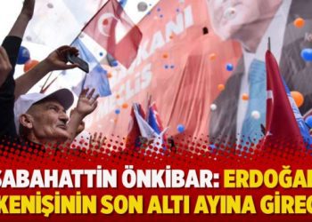 Sabahattin Önkibar: Erdoğan, tükenişinin son altı ayına girecek