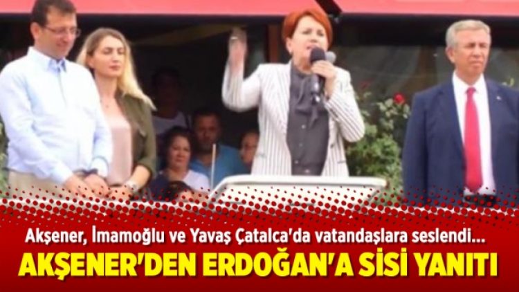 Akşener’den Erdoğan’a Sisi yanıtı