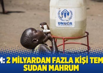 BM: 2 milyardan fazla kişi temiz sudan mahrum