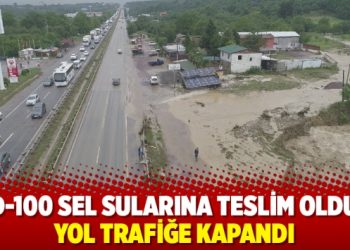 D-100 sel sularına teslim oldu, yol trafiğe kapandı