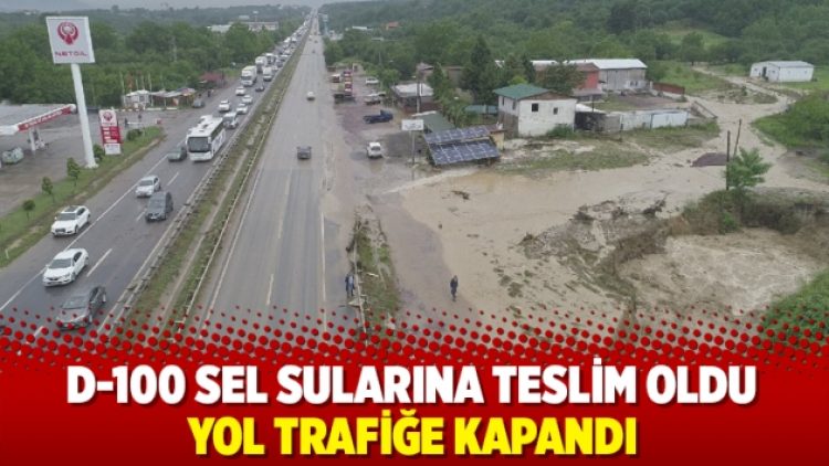 D-100 sel sularına teslim oldu, yol trafiğe kapandı