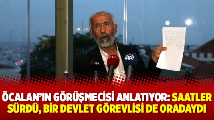 Öcalan’ın görüşmecisi anlatıyor: Saatler sürdü, bir devlet görevlisi de oradaydı