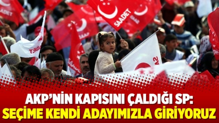 AKP’nin kapısını çaldığı SP: Seçime kendi adayımızla giriyoruz