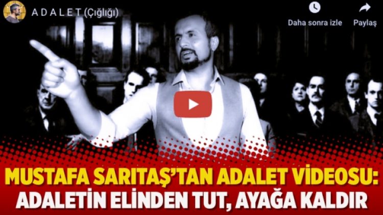 Mustafa Sarıtaş’tan Adalet videosu: Adaletin elinden tut, ayağa kaldır