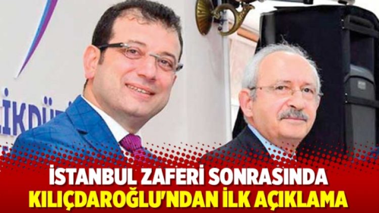 İstanbul zaferi sonrasında Kılıçdaroğlu’ndan ilk açıklama