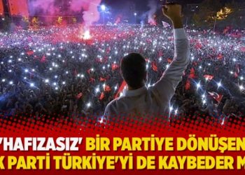 İstanbul’u İmamoğlu kazandı, ‘hafızasız’ bir partiye dönüşen AK Parti Türkiye’yi de kaybeder mi?
