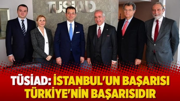 TÜSİAD: İstanbul’un başarısı Türkiye’nin başarısıdır