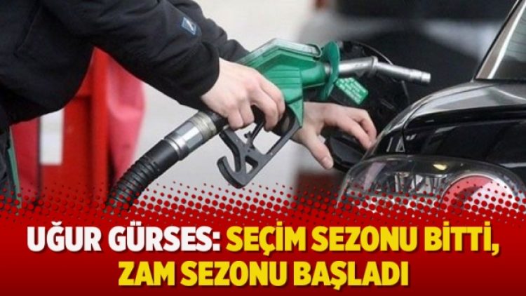 Uğur Gürses: Seçim sezonu bitti, zam sezonu başladı