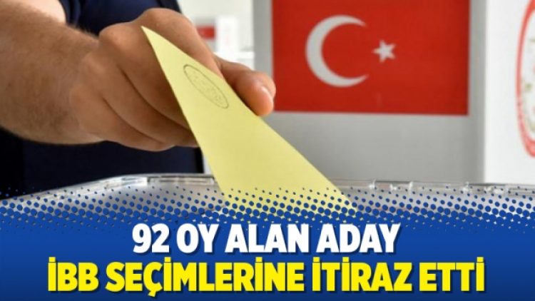 92 oy aldı, İBB seçimlerine itiraz etti