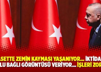 Siyasette zemin kayması yaşanıyor… İktidar eli kolu bağlı görüntüsü veriyor… İşleri zor…