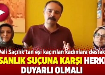 Veli Saçılık’tan eşi kaçırılan kadınlara destek: İnsanlık suçuna karşı herkes duyarlı olmalı