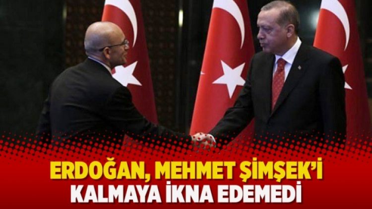 Erdoğan, Mehmet Şimşek’i kalmaya ikna edemedi