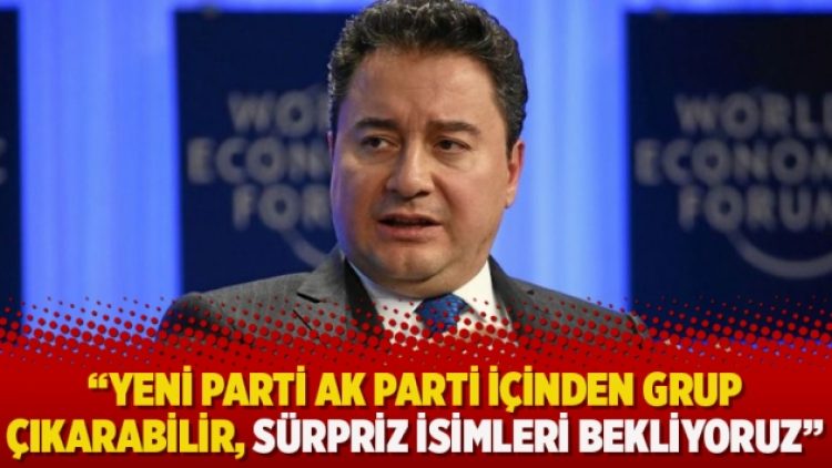 Ali Babacan’ın danışmanı: Yeni parti AK Parti içinden grup çıkarabilir, sürpriz isimleri bekliyoruz