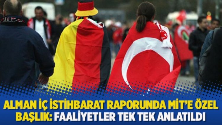 Alman iç istihbarat raporunda MİT’e özel başlık: Faaliyetler tek tek anlatıldı