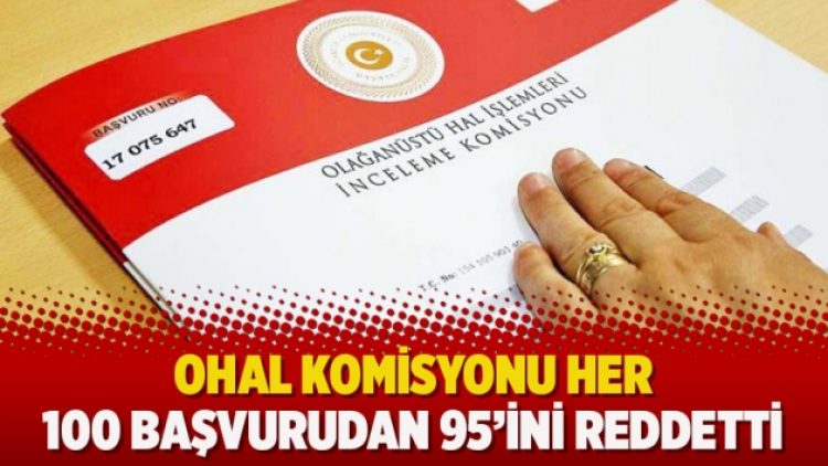 OHAL komisyonu her 100 başvurudan 95’ini reddetti