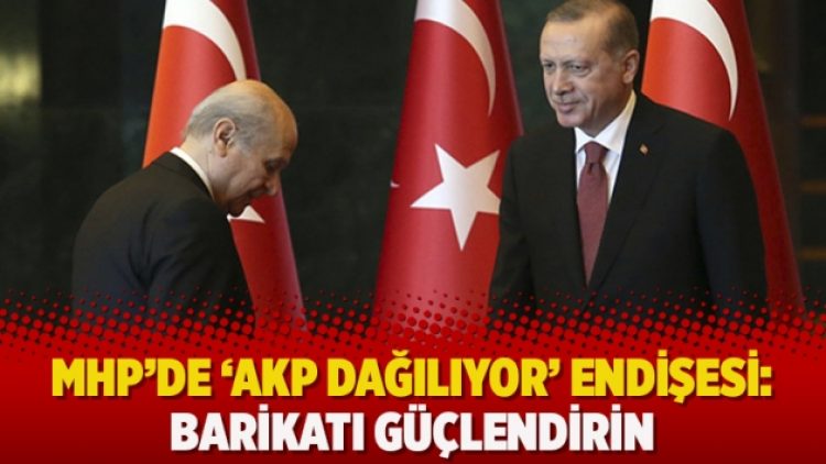 MHP’de ‘AKP dağılıyor’ endişesi: Barikatı güçlendirin