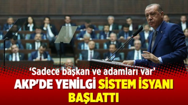 AKP’de yenilgi sistem isyanı başlattı