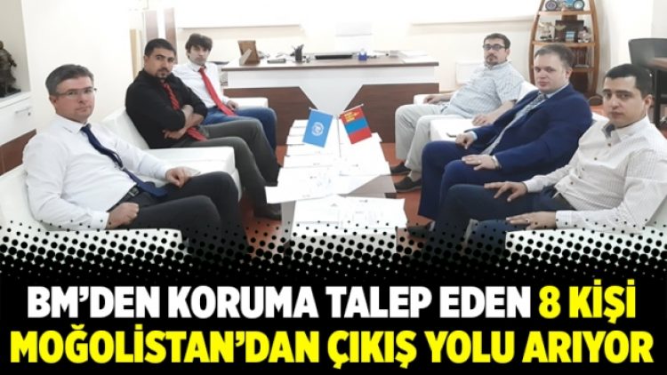 BM’den koruma talep eden 8 kişi Moğolistan’dan çıkış yolu arıyor