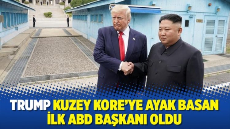 Trump Kuzey Kore’ye ayak basan ilk ABD Başkanı oldu