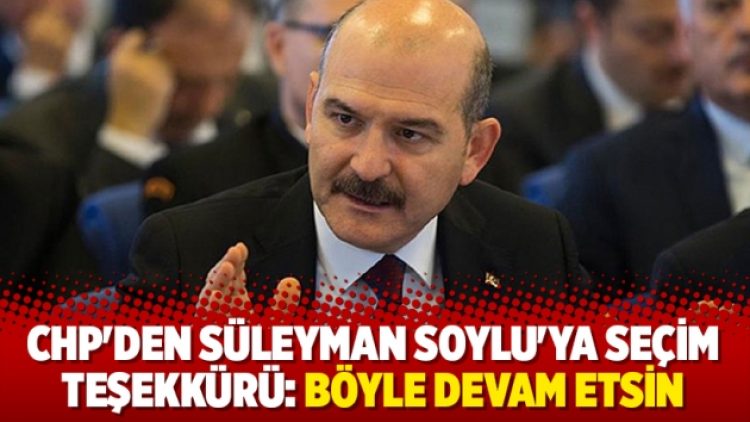 CHP’den Süleyman Soylu’ya teşekkür