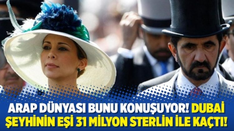 Dubai şeyhinin eşi 31 milyon sterlin ile kaçtı!