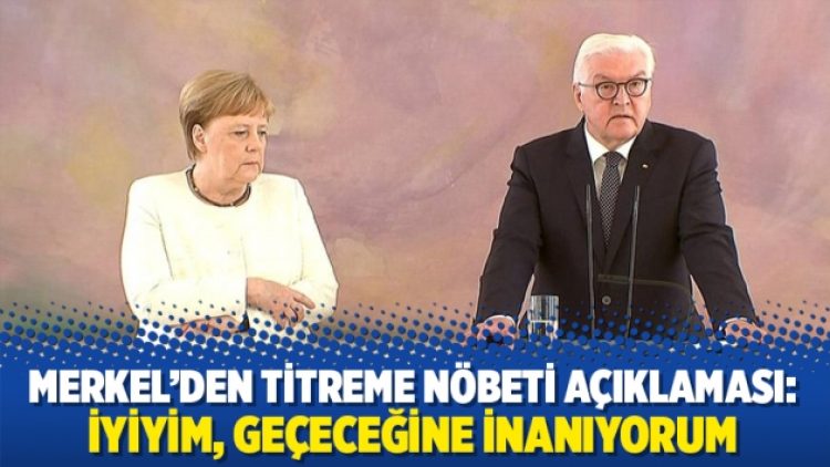 Merkel’den titreme nöbeti açıklaması: İyiyim, geçeceğine inanıyorum