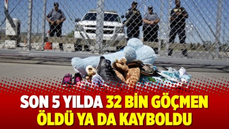 Son 5 yılda 32 bin göçmen öldü ya da kayboldu